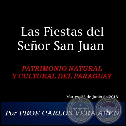 Las Fiestas del Seor San Juan - PATRIMONIO NATURAL Y CULTURAL DEL PARAGUAY - Por PROF. CARLOS VERA ABED - Martes, 25 de Junio de 2013